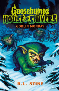Kildwick: Goosebumps: House of Shivers 2: Goblin Monday
