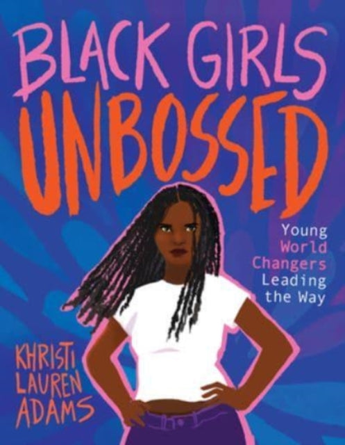 Black Girls Unbossed : Young World Changers Leading the Way